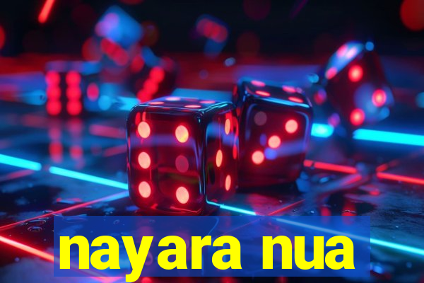 nayara nua